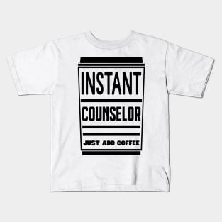 Instant counselor, just add coffee Kids T-Shirt